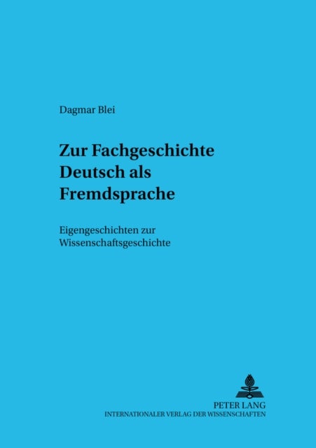 Zur Fachgeschichte Deutsch ALS Fremdsprache - Eigengeschichten Zur Wissenschaftsgeschichte