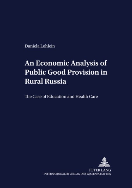 An Economic Analysis of Public Good Provision in Rural Russia - The Case of Education and Health Care