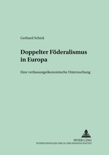 Doppelter Foederalismus in Europa - Eine Verfassungsoekonomische Untersuchung