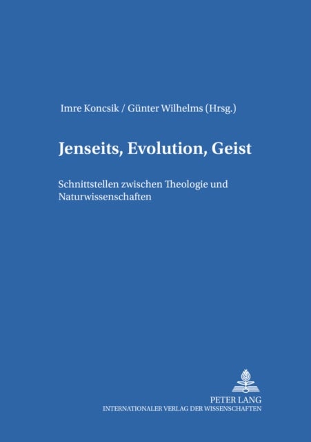 Jenseits, Evolution, Geist - Schnittstellen Zwischen Theologie Und Naturwissenschaften