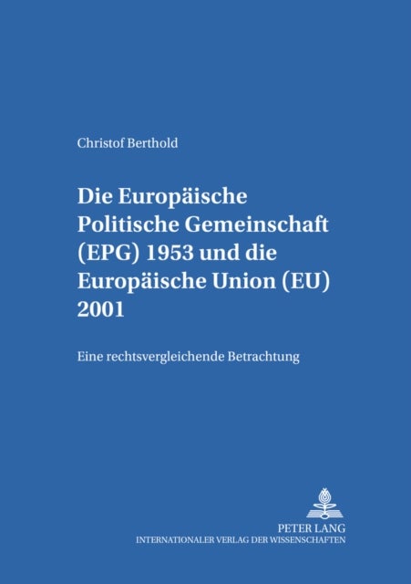 Die Europaeische Politische Gemeinschaft (Epg) 1953 Und Die Europaeische Union (Eu) 2001 - Eine Rechtsvergleichende Betrachtung