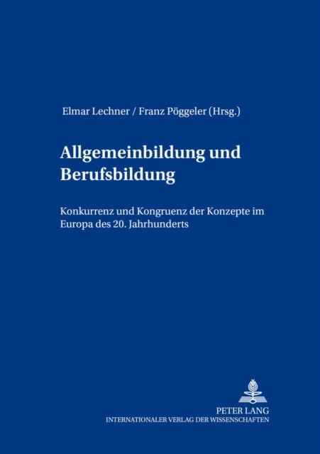 Allgemeinbildung Und Berufsbildung - Konkurrenz Und Kongruenz Der Konzepte Im Europa Des 20. Jahrhunderts