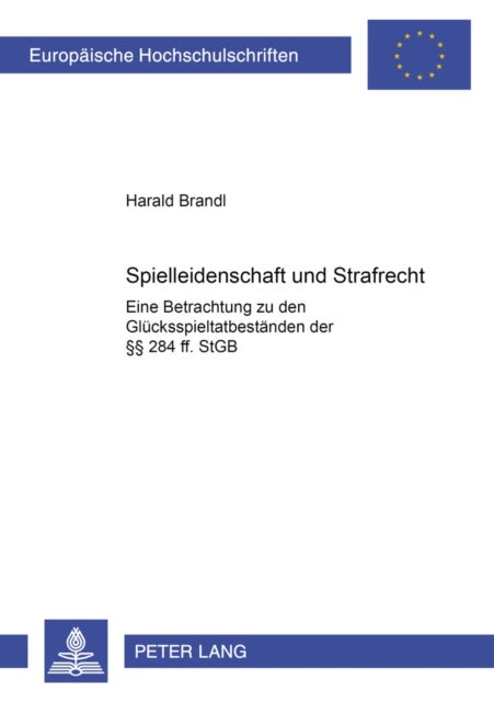 Spielleidenschaft Und Strafrecht - Eine Betrachtung Zu Den Gluecksspieltatbestaenden Der §§ 284 Ff. Stgb