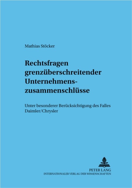 Rechtsfragen Grenzueberschreitender Unternehmenszusammenschluesse - - Unter Besonderer Beruecksichtigung Des Falles Daimler/Chrysler -