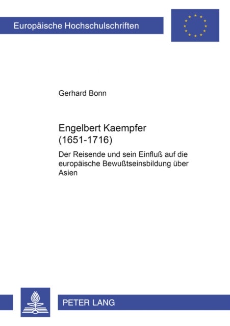Engelbert Kaempfer (1651-1716) - Der Reisende Und Sein Einfluß Auf Die Europaeische Bewußtseinsbildung Ueber Asien