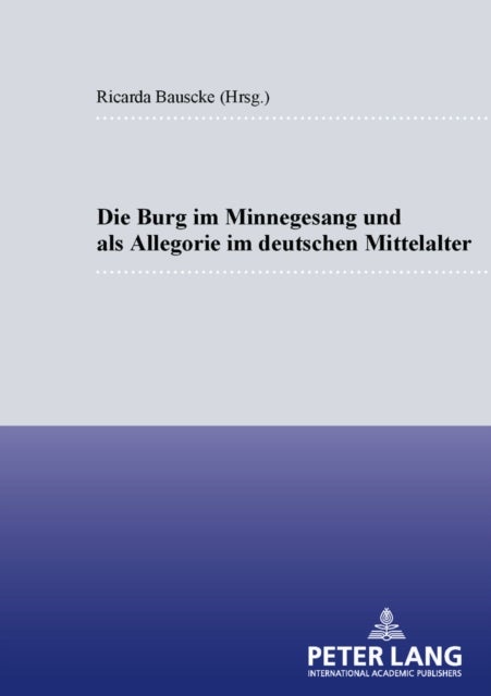 Die Burg Im Minnesang Und ALS Allegorie Im Deutschen Mittelalter
