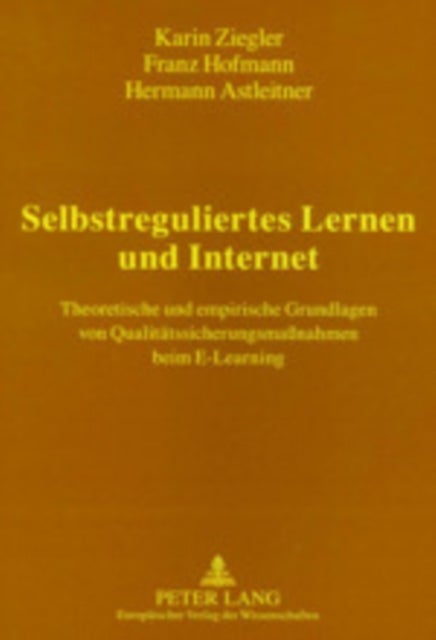 Selbstreguliertes Lernen Und Internet - Theoretische Und Empirische Grundlagen Von Qualitaetssicherungsmaßnahmen Beim E-Learning
