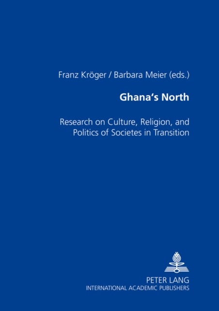 Ghana's North - Research on Culture, Religion, and Politics of Societies in Transition