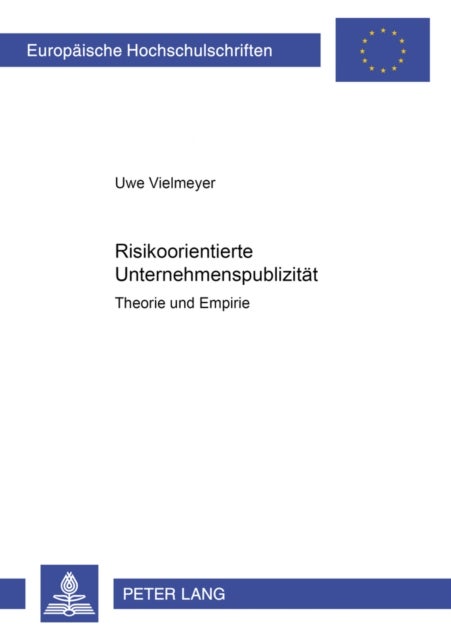 Risikoorientierte Unternehmenspublizitaet - Theorie Und Empirie