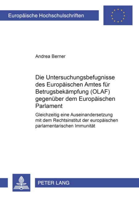 Die Untersuchungsbefugnisse Des Europaeischen Amtes Fuer Betrugsbekaempfung (Olaf) Gegenueber Dem Eu - Gleichzeitig Eine Auseinandersetzung Mit Dem Rechtsinstitut Der Europaeischen Parlamentarischen Immunitaet