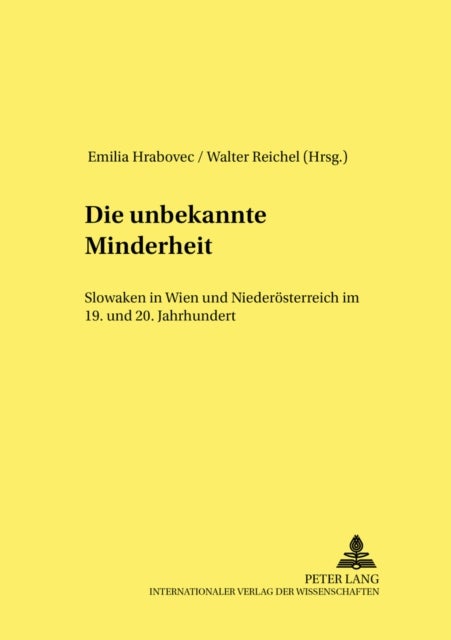 Die Unbekannte Minderheit - Slowaken in Wien Und Niederoesterreich Im 19. Und 20. Jahrhundert