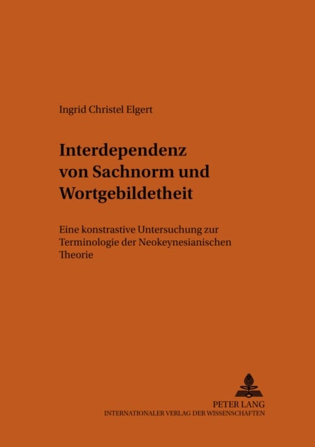 Interdependenz Von Sachnorm Und Wortgebildetheit - Eine Kontrastive Untersuchung Zur Terminologie Der Neokeynesianischen Theorie