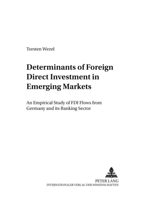 Determinants of Foreign Direct Investment in Emerging Markets - An Empirical Study of FDI Flows from Germany and Its Banking Sector