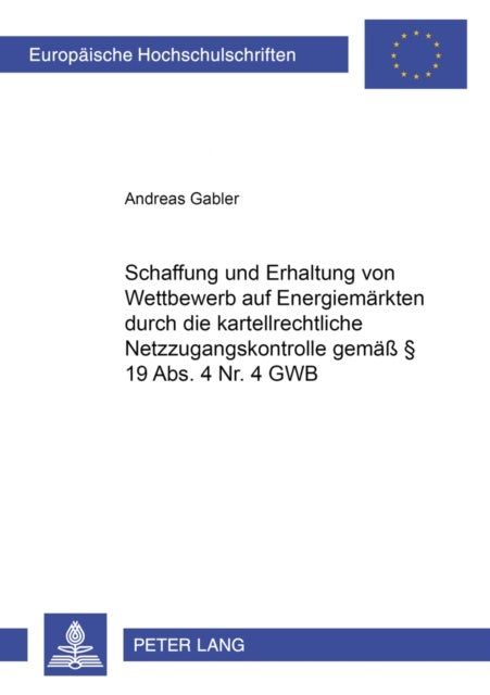 Schaffung Und Erhaltung Von Wettbewerb Auf Energiemaerkten Durch Die Kartellrechtliche Netzzugangsko