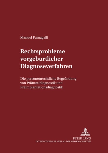 Rechtsprobleme Vorgeburtlicher Diagnoseverfahren - Die Personenrechtliche Begruendung Von Praenataldiagnostik Und Praeimplantationsdiagnostik