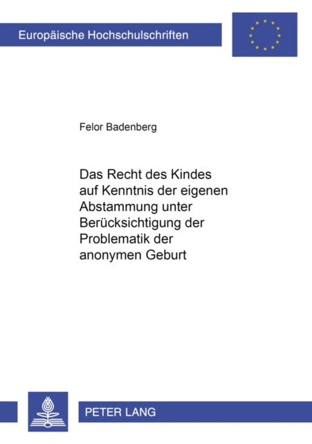 Das Recht Des Kindes Auf Kenntnis Der Eigenen Abstammung Unter Beruecksichtigung Der Problematik Der