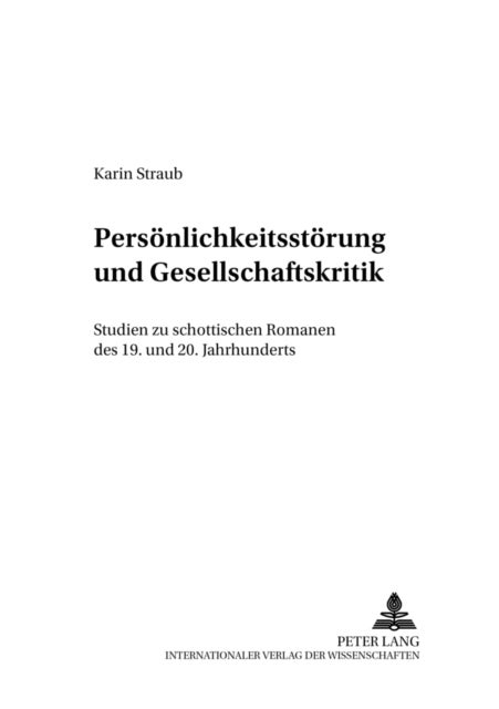 Persoenlichkeitsstoerung Und Gesellschaftskritik - Studien Zu Schottischen Romanen Des 19. Und 20. Jahrhunderts