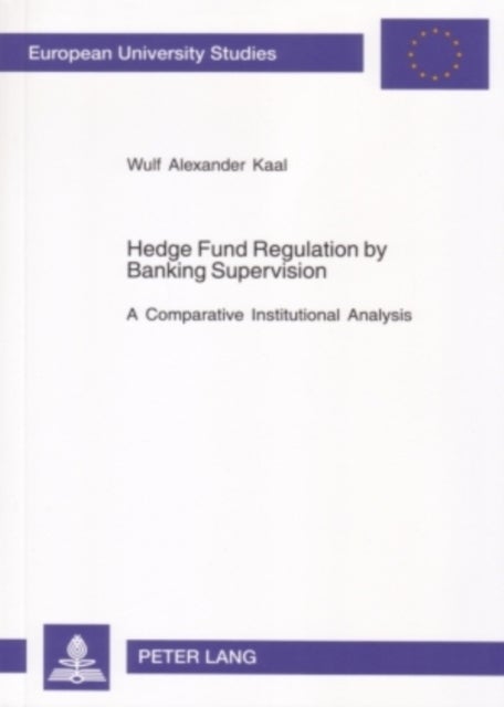 Hedge Fund Regulation by Banking Supervision - A Comparative Institutional Analysis
