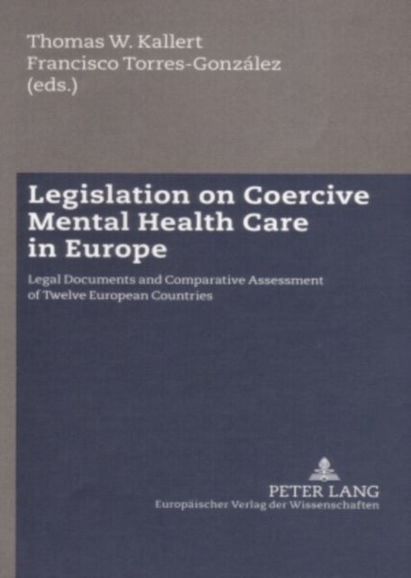 Legislation on Coercive Mental Health Care in Europe - Legal Documents and Comparative Assessment of Twelve European Countries