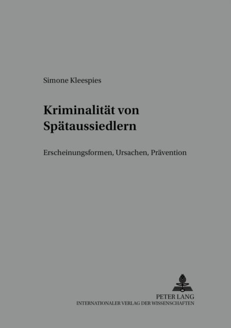 Kriminalitaet Von Spaetaussiedlern - Erscheinungsformen, Ursachen, Praevention