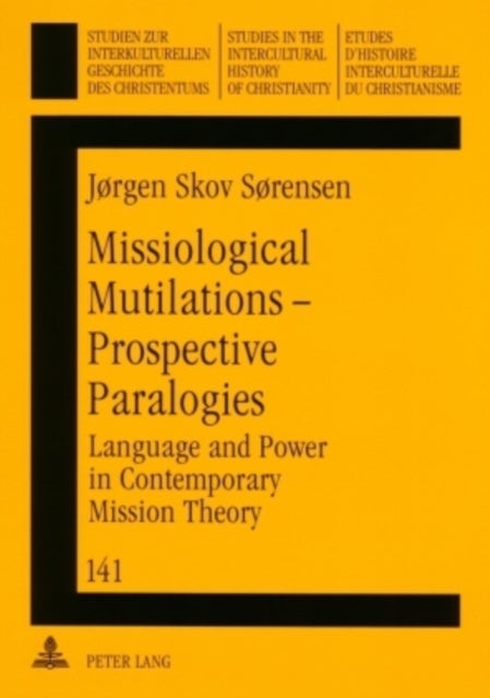 Missiological Mutilations - Prospective Paralogies - Language and Power in Contemporary Mission Theory