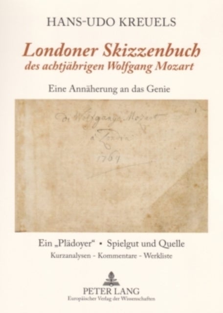"Londoner Skizzenbuch" Des Achtjaehrigen Wolfgang Mozart - Eine Annaeherung an Das Genie- Ein "Plaedoyer" - Spielgut Und Quelle- Kurzanalysen / Kommentare / Werkliste