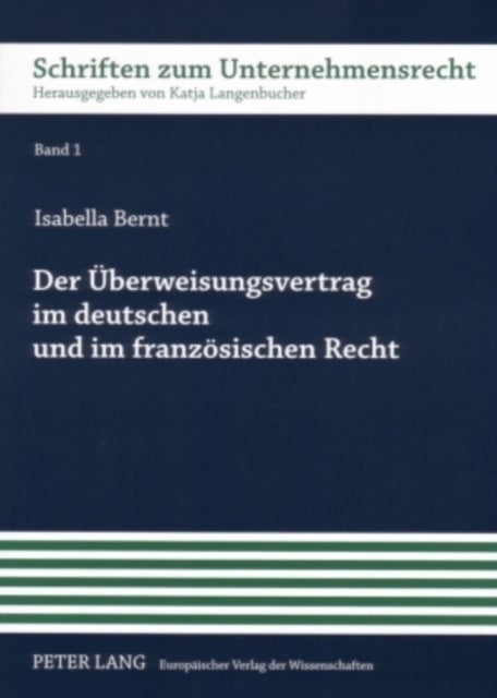Der Ueberweisungsvertrag Im Deutschen Und Im Franzoesischen Recht - Eine Untersuchung Zur Stellung Des Kunden Gegenueber Der Ueberweisenden Bank Nach Umsetzung Der Richtlinie 97/5/Eg
