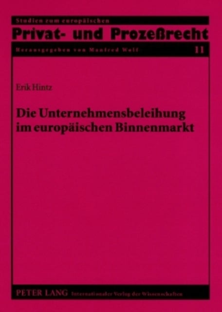 Die Unternehmensbeleihung Im Europaeischen Binnenmarkt - Die Grenzueberschreitende Bestellung Von Unternehmenshypotheken Nach Franzoesischem, Englischem Und Schwedischem Recht Im Kontext Der Kapitalverkehrsfreiheit