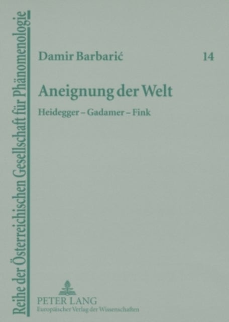 Aneignung Der Welt - Heidegger - Gadamer - Fink