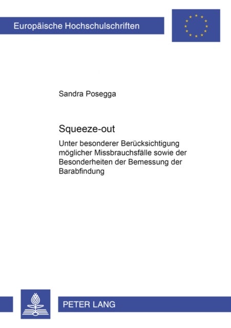 Squeeze-Out - Unter Besonderer Beruecksichtigung Moeglicher Missbrauchsfaelle Sowie Der Besonderheiten Der Bemessung Der Barabfindung