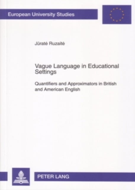 Vague Language in Educational Settings - Quantifiers and Approximators in British and American English