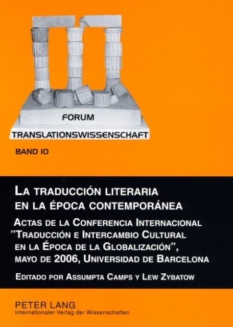 La Traduccion Literaria En La Epoca Contemporanea - Actas de la Conferencia Internacional «Traduccion E Intercambio Cultural En La Epoca de la Globalizacion», Mayo de 2006, Universidad de Barcelona. En Colaboracion Con Montserrat Gallart, Ana Luna Y Dora Sales