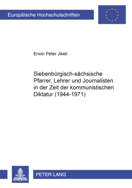 Siebenbuergisch-Saechsische Pfarrer, Lehrer Und Journalisten in Der Zeit Der Kommunistischen Diktatu