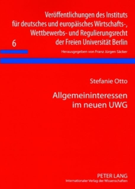 Allgemeininteressen Im Neuen Uwg - § 1 S. 2 Uwg Und Die Wettbewerbsfunktionale Auslegung