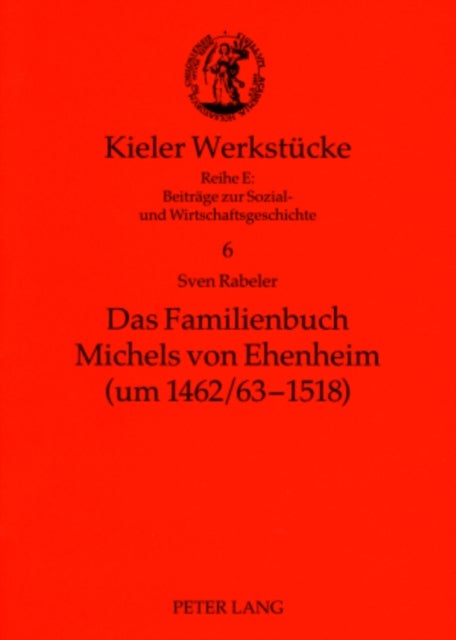 Das Familienbuch Michels Von Ehenheim (Um 1462/63-1518) - Ein Niederadliges Selbstzeugnis Des Spaeten Mittelalters- Edition, Kommentar, Untersuchung