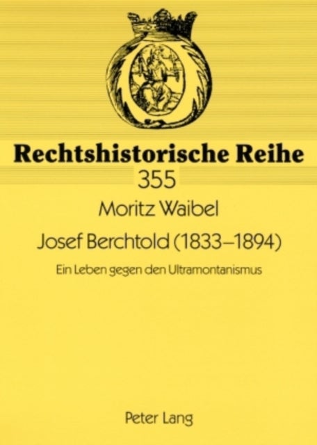 Josef Berchtold (1833-1894) - Ein Leben Gegen Den Ultramontanismus