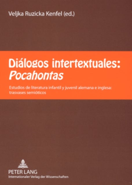 Dialogos Intertextuales: Pocahontas - Estudios de Literatura Infantil Y Juvenil Alemana E Inglesa: Trasvases Semioticos