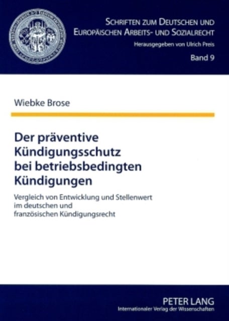 Der Praeventive Kuendigungsschutz Bei Betriebsbedingten Kuendigungen - Vergleich Von Entwicklung Und Stellenwert Im Deutschen Und Franzoesischen Kuendigungsrecht
