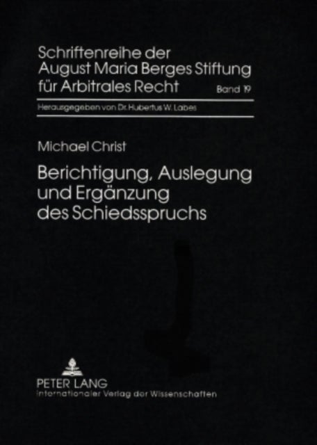 Berichtigung, Auslegung Und Ergaenzung Des Schiedsspruchs - Das Schiedsgerichtliche Korrekturverfahren Nach § 1058 Zpo