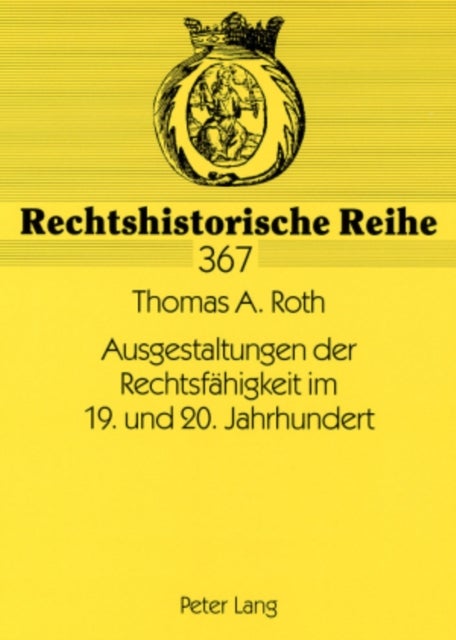 Ausgestaltungen Der Rechtsfaehigkeit Im 19. Und 20. Jahrhundert - Zur Rechtspersoenlichkeit Natuerlicher Personen in Den Bedeutenden Deutschen Zivilrechtsordnungen