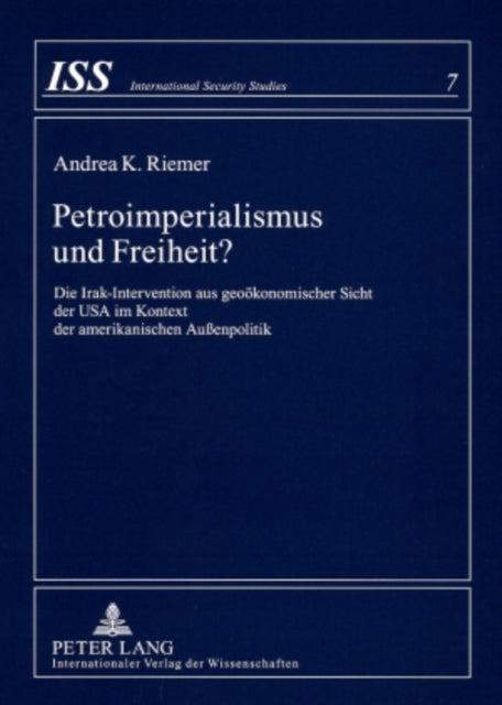 Petroimperialismus Und Freiheit? - Die Irak-Intervention Aus Geooekonomischer Sicht Der USA Im Kontext Der Amerikanischen Außenpolitik