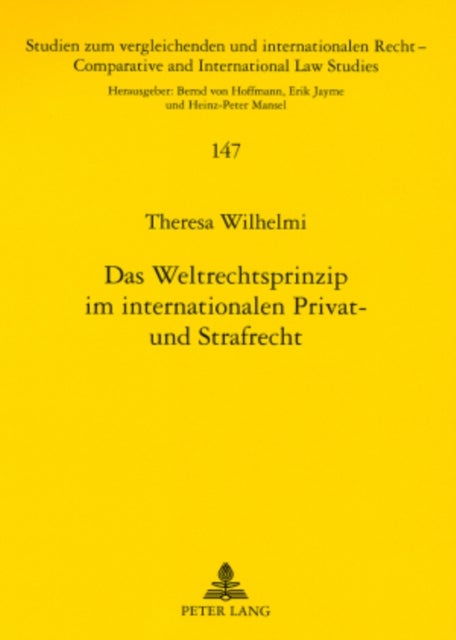 Das Weltrechtsprinzip Im Internationalen Privat- Und Strafrecht - Zugleich Eine Untersuchung Zu Parallelitaeten, Divergenzen Und Interdependenzen Von Internationalem Privatrecht Und Internationalem Strafrecht