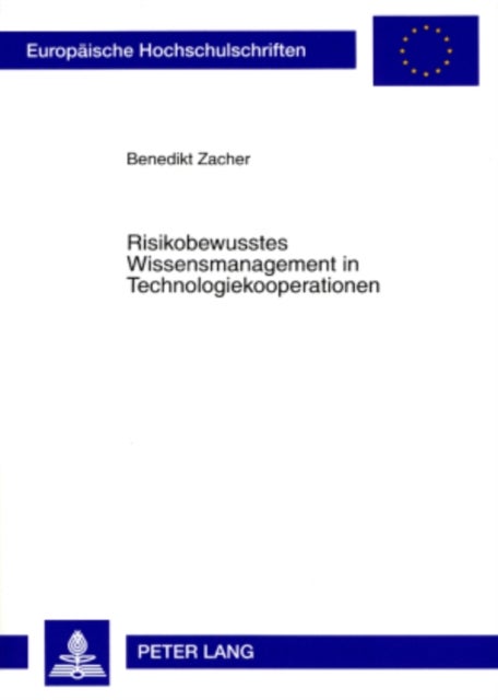 Risikobewusstes Wissensmanagement in Technologiekooperationen - Theoretische Grundlagen Und Realisierungsmoeglichkeiten