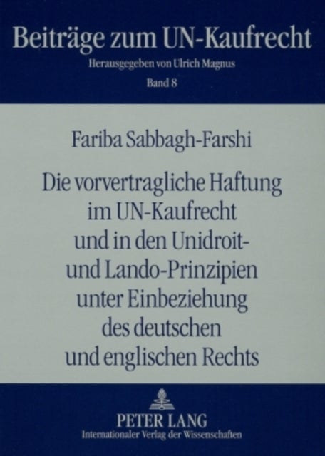 Die Vorvertragliche Haftung Im Un-Kaufrecht Und in Den Unidroit- Und Lando-Prinzipien Unter Einbezie