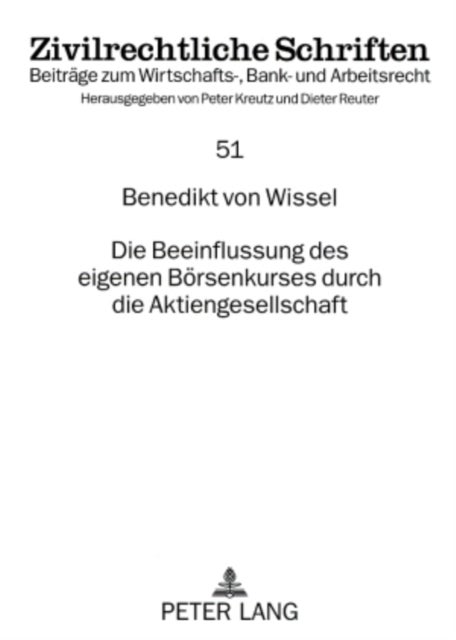 Die Beeinflussung Des Eigenen Boersenkurses Durch Die Aktiengesellschaft - Erscheinungsform, Zulaessigkeit Und Grenzen Im Deutschen Kapitalmarktrecht