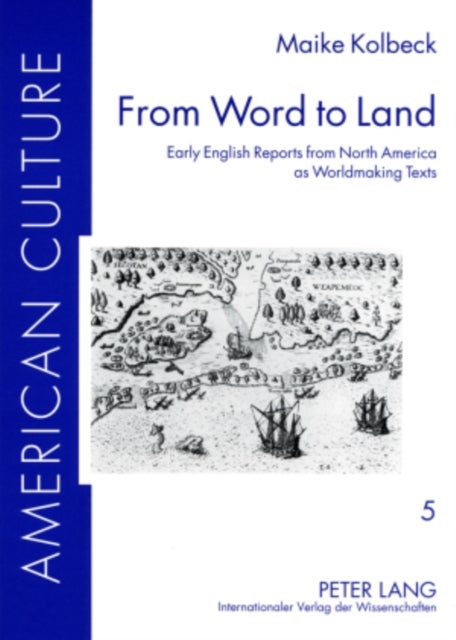 From Word to Land - Early English Reports from North America as Worldmaking Texts