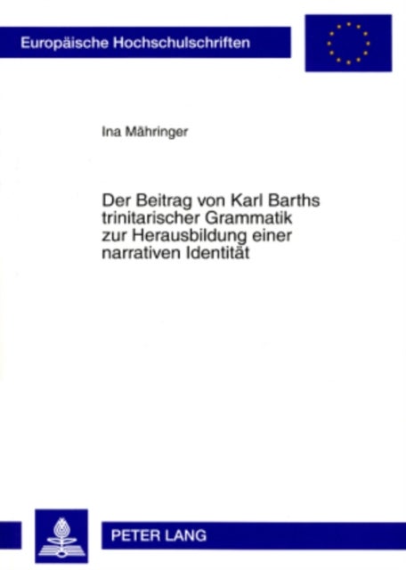 Der Beitrag Von Karl Barths Trinitarischer Grammatik Zur Herausbildung Einer Narrativen Identitaet