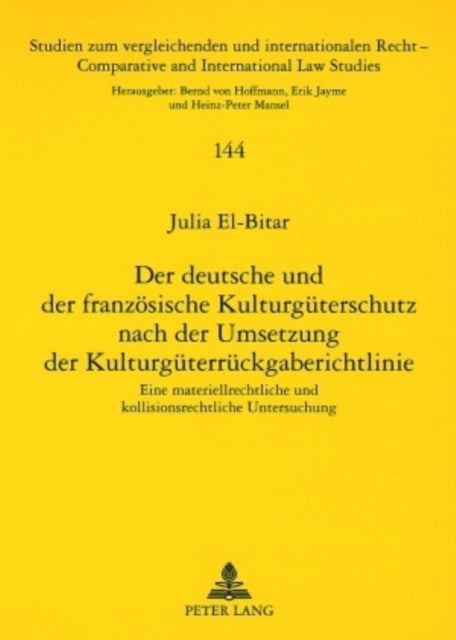 Der Deutsche Und Der Franzoesische Kulturgueterschutz Nach Der Umsetzung Der Kulturgueterrueckgaberi - Eine Materiellrechtliche Und Kollisionsrechtliche Untersuchung
