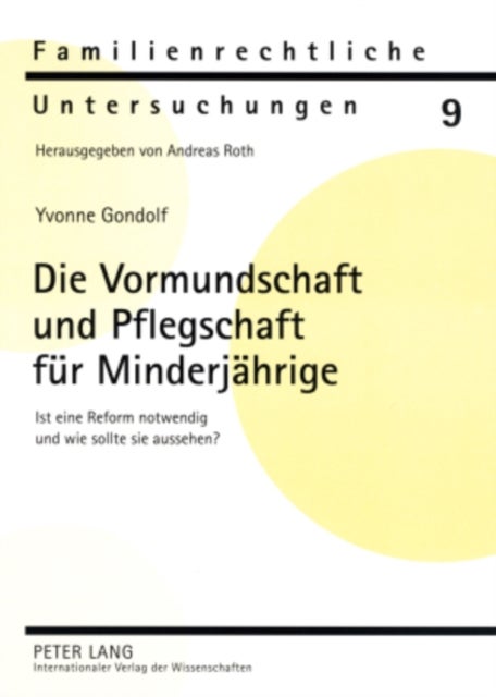 Die Vormundschaft Und Pflegschaft Fuer Minderjaehrige - Ist Eine Reform Notwendig Und Wie Sollte Sie Aussehen?