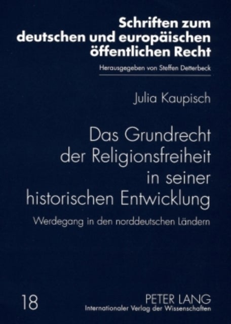 Das Grundrecht Der Religionsfreiheit in Seiner Historischen Entwicklung - Werdegang in Den Norddeutschen Laendern